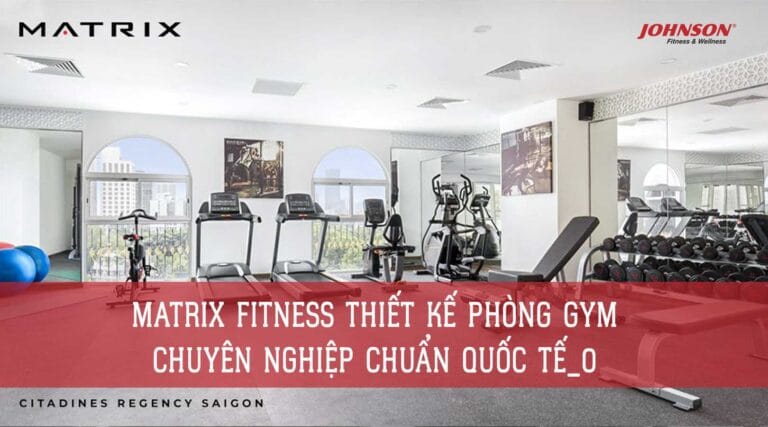 Matrix-Fitness-Thiết-kế-phòng-gym-chuyên-nghiệp-chuẩn-quốc-tế_featured