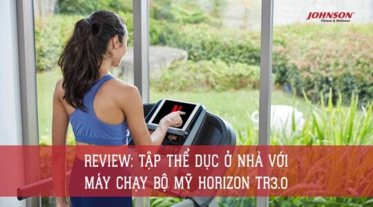 Review: Tập thể dục ở nhà với máy chạy bộ Mỹ Horizon TR3.0