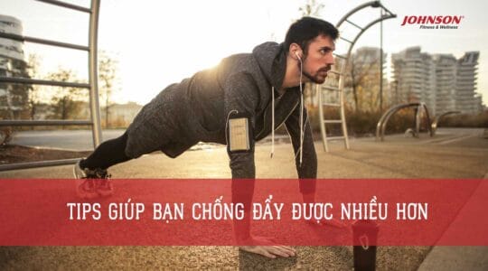 Tips giúp bạn chống đẩy được nhiều hơn