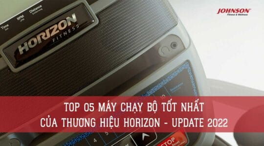 Top 05 Máy Chạy Bộ Tốt Nhất Của Thương Hiệu Horizon - Update 2022