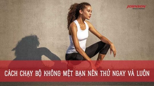 Cách Chạy Bộ Không Mệt Bạn Nên Thử Ngay Và Luôn