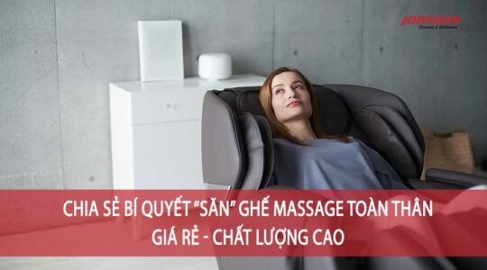 Chia Sẻ Bí Quyết “Săn” Ghế Massage Toàn Thân Giá Rẻ - Chất Lượng Cao