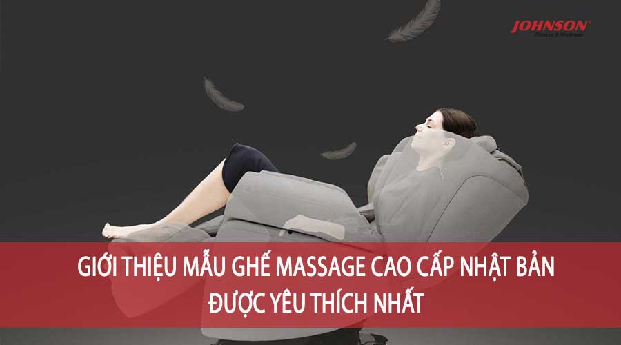 Giới Thiệu Mẫu Ghế Massage Cao Cấp Nhật Bản Được Yêu Thích Nhất